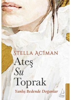 Ateş Su Toprak - Yanlış Bedende Doğanlar 