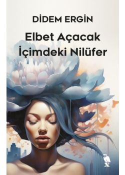 Elbet Açacak İçimdeki Nilüfer