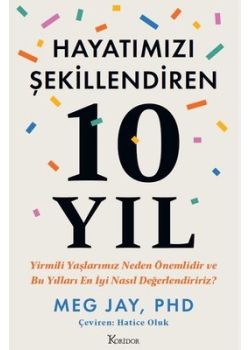 Hayatımızı Şekillendiren 10 Yıl - Yirmili Yaşlarımız Neden Önemlidir