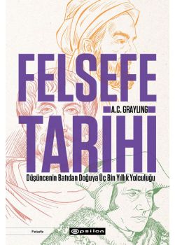 Felsefe Tarihi - Düşüncenin Batıdan Doğuya Üç Bin Yıllık Yolculuğu 