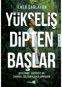 Yükseliş Dipten Başlar - Beslenme Egzersiz ve Zihinsel Çalışmalarla Dönüşüm