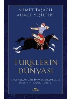 Türklerin Dünyası - Ergenekon'dan İmparatorluklara Bozkırın Büyük Rehberi