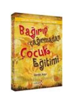 Bağırıp Çağırmadan Çocuk Eğitimi