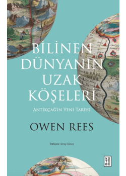 Bilinen Dünyanın Uzak Köşeleri Antikçağ’ın Yeni Tarihi 