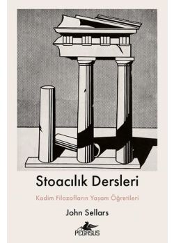  Stoacılık Dersleri - Kadim Filozofların Yaşam Öğretileri