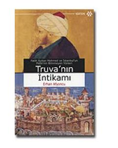 Truva'nin Intikami (Fatih Sultan Mehmed ve İstanbul'un Fethi'nin Bilinmeyen Yönleri)