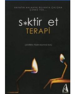 S*ktir Et Terapi  Hayatın Anlamını  Bulmaya Çalışma Çünkü Yok