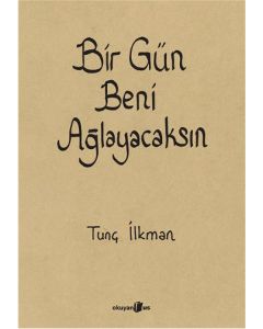 Bir Gün Beni Ağlayacaksın