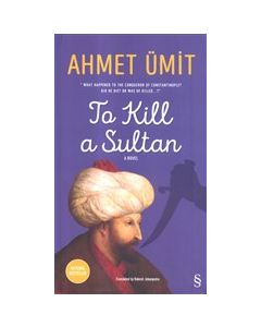 To Kill a Sultan (Sultanı Öldürmek Romanının Ingilizcesi)