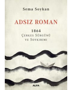 Adsız Roman - 1864 Çerkes Sürgünü ve Soykırımı