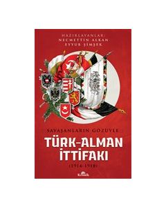 Savaşanların Gözüyle Türk - Alman İttifakı (1914-1918)