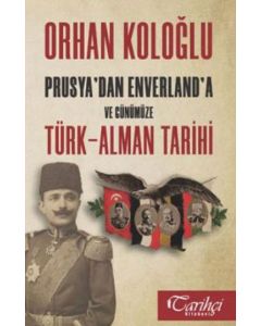 Türk Alman Tarihi - Prusya'dan Enverland'a ve Günümüze