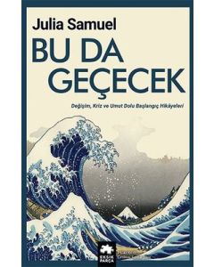 Bu da Geçecek - Değişim, Kriz ve Umut Dolu Başlangıç Hikayeleri 