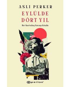 Eylülde Dört Yıl - Bir Kurtuluş Savaşı Kitabı