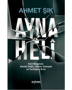 Ayna Heli - Kürt Meselesi Kimlik İnkarı, Devlet Zihniyeti ve Yurttaşlık Krizi