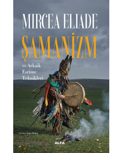  Şamanizm ve Arkaik Esrime Teknikleri